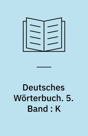 Deutsches Wörterbuch. 5. Band : K