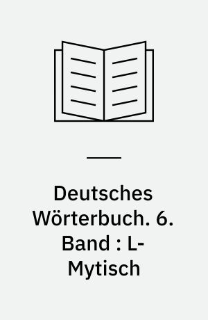 Deutsches Wörterbuch. 6. Band : L-Mytisch