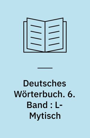 Deutsches Wörterbuch. 6. Band : L-Mytisch