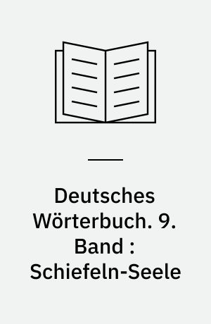 Deutsches Wörterbuch. 9. Band : Schiefeln-Seele