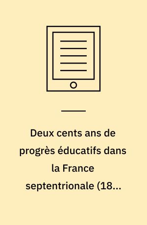 Deux cents ans de progrès éducatifs dans la France septentrionale (1808-2008) : bicentenaire de l'Académie de Douai-Lille