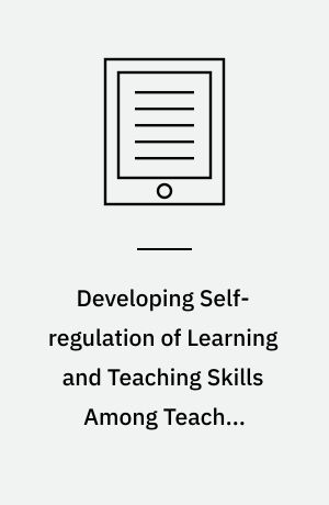 Developing Self-regulation of Learning and Teaching Skills Among Teacher Candidates
