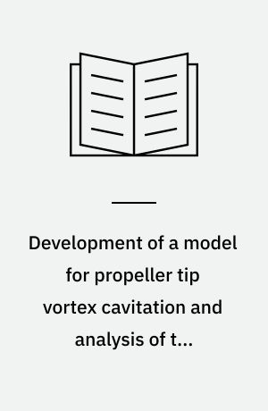 Development of a model for propeller tip vortex cavitation and analysis of the radiated pressure fluctuations