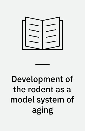 Development of the rodent as a model system of aging : drawn extensively on the presentations and remarks made Jan. 9-10 and 11, 1970 at the New Orleans conference on the rodent as a model system for research in aging, New Orleans