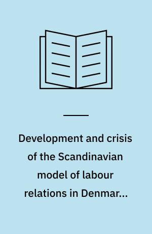 Development and crisis of the Scandinavian model of labour relations in Denmark, 1980-1987
