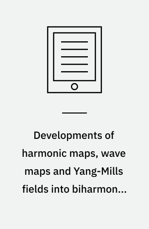 Developments of harmonic maps, wave maps and Yang-Mills fields into biharmonic maps, biwave maps and bi-Yang-Mills fields