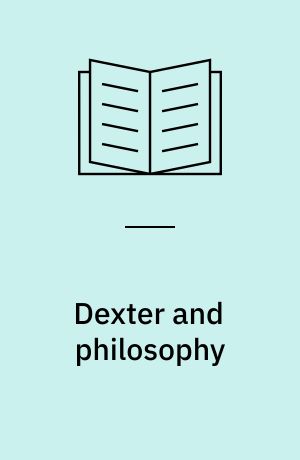 Dexter and philosophy : mind over spatter