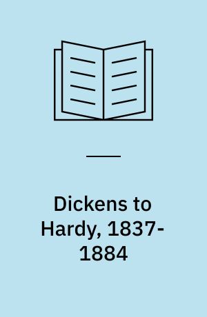 Dickens to Hardy, 1837-1884 : the novel, the past and cultural memory in the nineteenth century