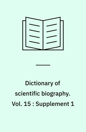 Dictionary of scientific biography. Vol. 15 : Supplement 1 : Roger Adams-Ludwik Zejszner : Topical essays