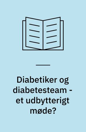 Diabetiker og diabetesteam - et udbytterigt møde?
