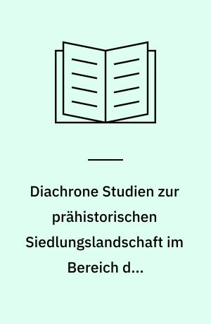 Diachrone Studien zur prähistorischen Siedlungslandschaft im Bereich der Holsteinischen Seenplatte