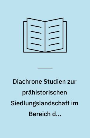 Diachrone Studien zur prähistorischen Siedlungslandschaft im Bereich der Holsteinischen Seenplatte