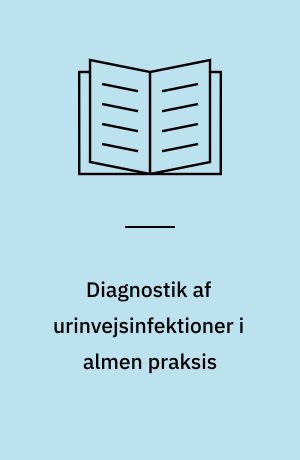 Diagnostik af urinvejsinfektioner i almen praksis