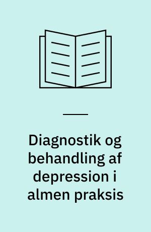 Diagnostik og behandling af depression i almen praksis