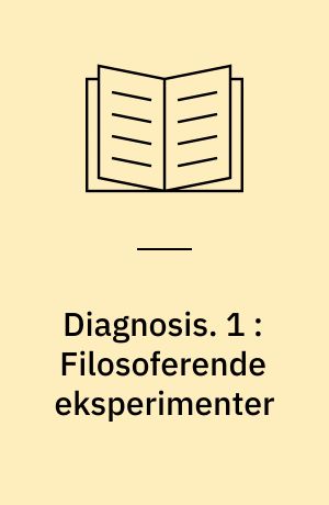 Diagnosis. 1 : Filosoferende eksperimenter