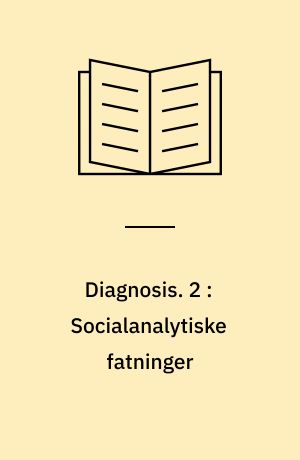 Diagnosis. 2 : Socialanalytiske fatninger