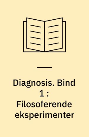 Diagnosis. Bind 1 : Filosoferende eksperimenter