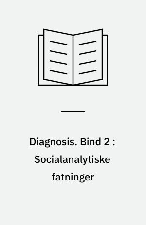 Diagnosis. Bind 2 : Socialanalytiske fatninger