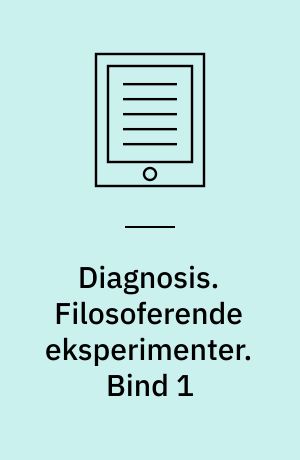 Diagnosis. Bind 1 : Filosoferende eksperimenter