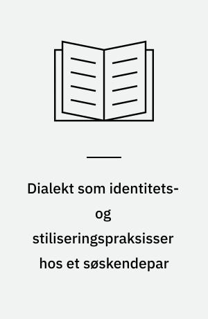 Dialekt som identitets- og stiliseringspraksisser hos et søskendepar