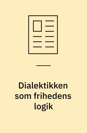Dialektikken som frihedens logik : om eksistensens mulighed for at begribe det sociale