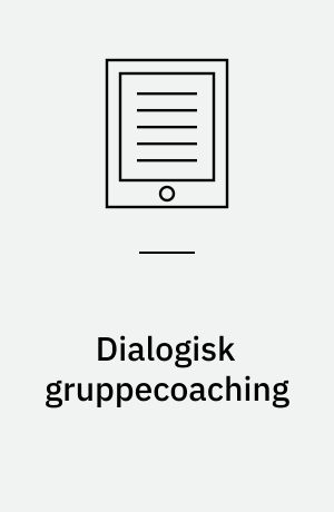 Dialogisk gruppecoaching : facilitering af ledelsesudvikling