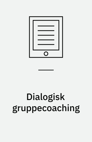 Dialogisk gruppecoaching : facilitering af ledelsesudvikling