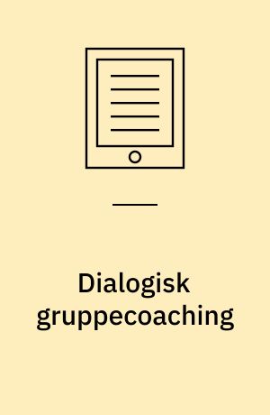 Dialogisk gruppecoaching : facilitering af ledelsesudvikling