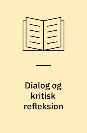 Dialog og kritisk refleksion : et læringsperspektiv i sygeplejerskeuddannelsen
