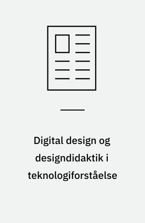 Digital design og designdidaktik i teknologiforståelse