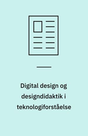 Digital design og designdidaktik i teknologiforståelse