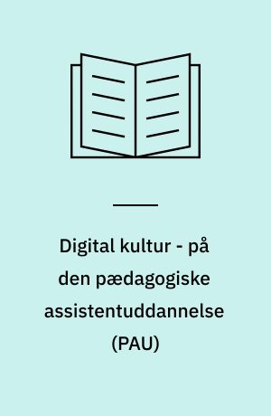 Digital kultur - på den pædagogiske assistentuddannelse (PAU)