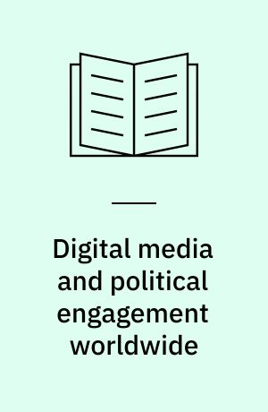 Digital media and political engagement worldwide : a comparative study