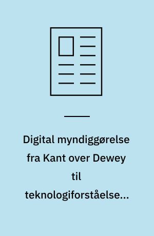 Digital myndiggørelse fra Kant over Dewey til teknologiforståelse i folkeskolen