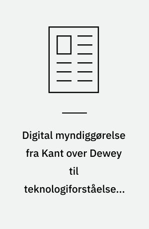 Digital myndiggørelse fra Kant over Dewey til teknologiforståelse i folkeskolen
