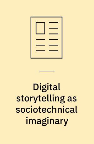 Digital storytelling as sociotechnical imaginary : the performative power of journalistic innovation discourse