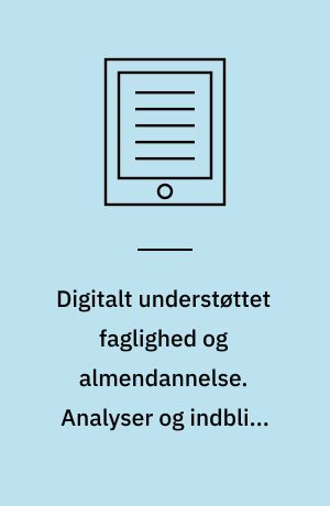 Digitalt understøttet faglighed og almendannelse. Analyser og indblik. Bog 2