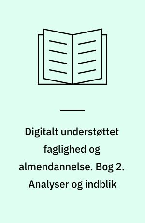 Digitalt understøttet faglighed og almendannelse. Bog 2. Analyser og indblik