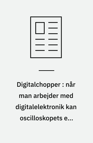 Digitalchopper : når man arbejder med digitalelektronik kan oscilloskopets ene kanal hurtigt blive for lidt, når digitalsignaler skal sammenlignes : med denne konstruktion er det muligt at »se« fire kanaler på et enkeltstråleoscilloskop