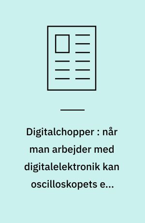Digitalchopper : når man arbejder med digitalelektronik kan oscilloskopets ene kanal hurtigt blive for lidt, når digitalsignaler skal sammenlignes : med denne konstruktion er det muligt at »se« fire kanaler på et enkeltstråleoscilloskop