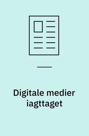 Digitale medier iagttaget : udbredelsesmedier eller kommunikationspartner?