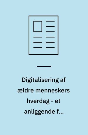 Digitalisering af ældre menneskers hverdag - et anliggende for frivillige?
