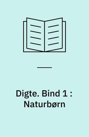 Digte. Bind 1 : Naturbørn