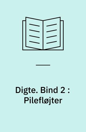 Digte. Bind 2 : Pilefløjter
