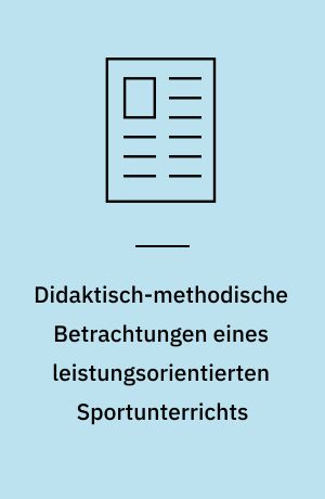 Didaktisch-methodische Betrachtungen eines leistungsorientierten Sportunterrichts