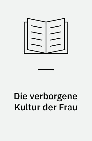 Die verborgene Kultur der Frau : ethnopsychoanalytische Gespräche mit Bäuerinnen in Mexiko