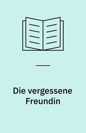 Die vergessene Freundin