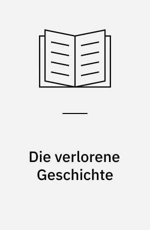 Die verlorene Geschichte