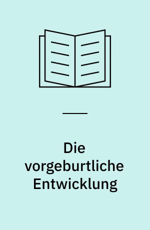 Die vorgeburtliche Entwicklung : psychoanalytische Untersuchungen zur pränatalen Psychologie