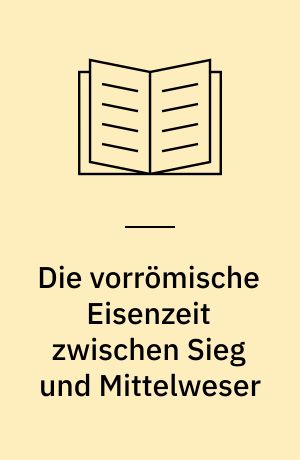 Die vorrömische Eisenzeit zwischen Sieg und Mittelweser
